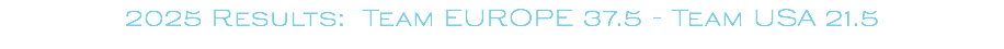 2025 Results: Team EUROPE 37.5 - Team USA 21.5 