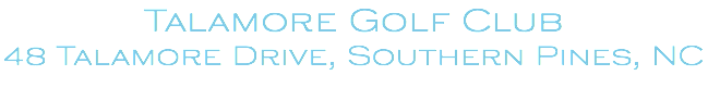 Talamore Golf Club 48 Talamore Drive, Southern Pines, NC