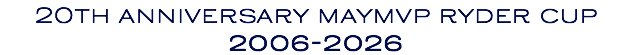 20th anniversary maymvp ryder cup 2006-2026