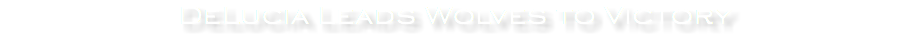 DeLucia Leads Wolves to Victory